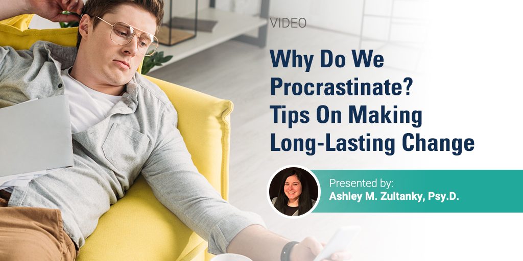 Why Do We Procrastinate? Tips On Making Long-Lasting Change | Behavior ...