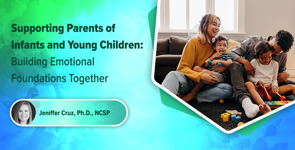 Supporting Parents of Infants and Young Children: Building Emotional Foundations Together
