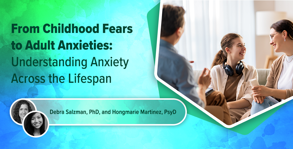 From Childhood Fears to Adult Anxieties: Understanding Anxiety Across the Lifespan